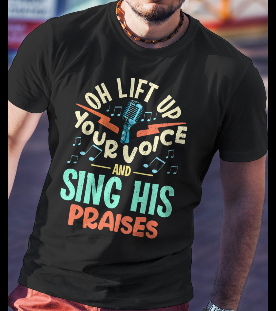 Lift Up Your Voice And Sing His Praises Christian Music Quote Inspirational T-Shirt