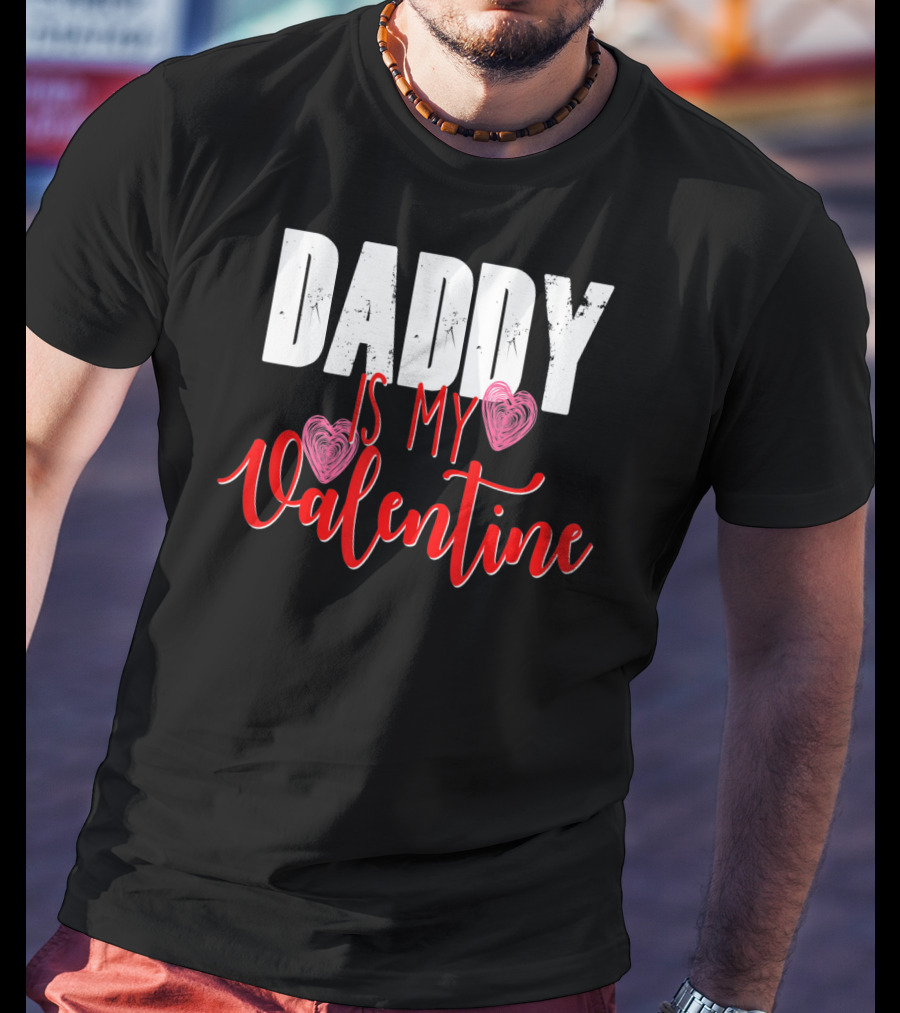 Daddy Is My Valentine T-Shirt