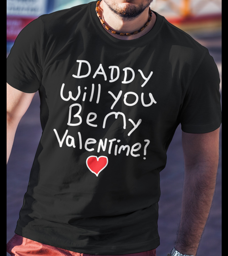 Daddy Will You Be My Valentine Red Heart T-Shirt