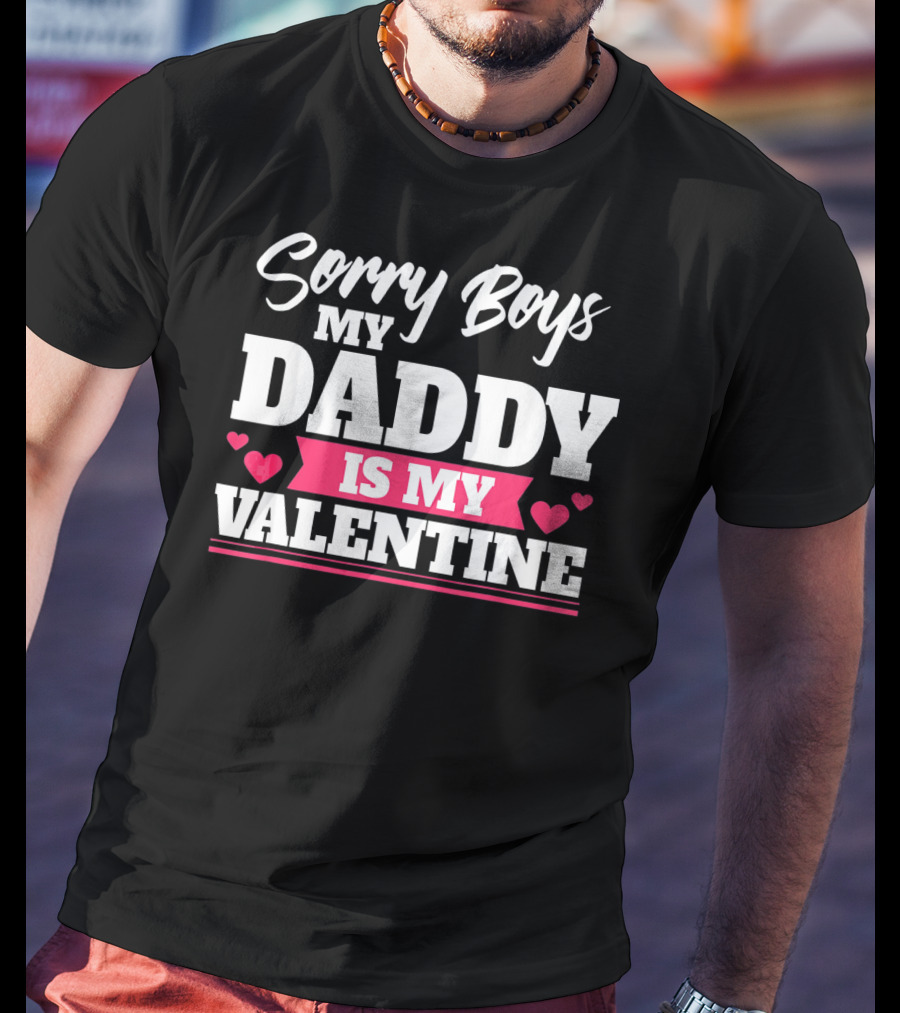 Sorry Boys My Daddy Is My Valentine Hearts T-Shirt
