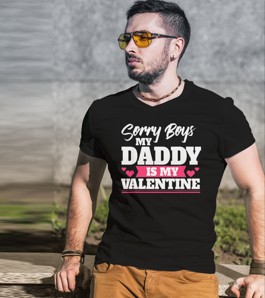 Sorry Boys My Daddy Is My Valentine Hearts T-Shirt