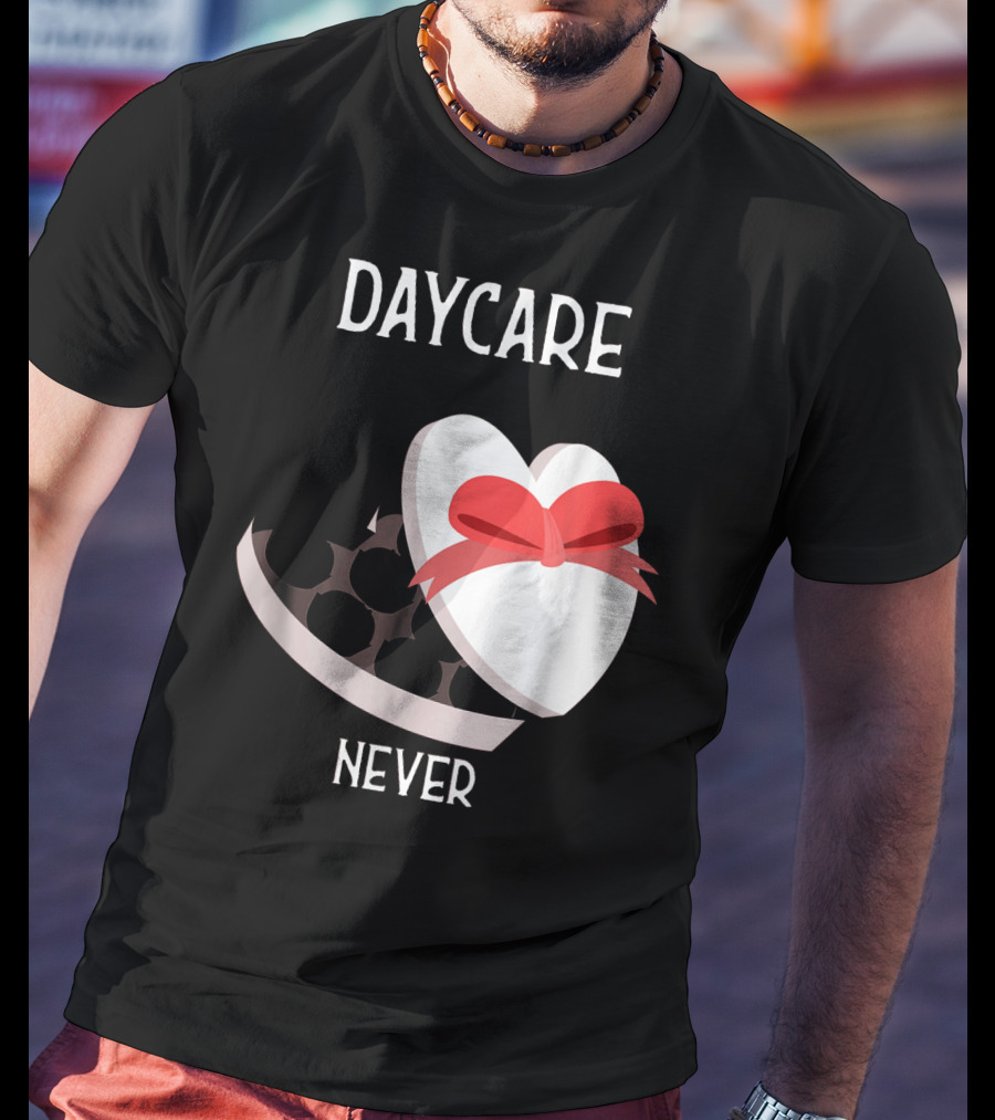 Daycare Teacher Valentine Heart Trap Never T-Shirt