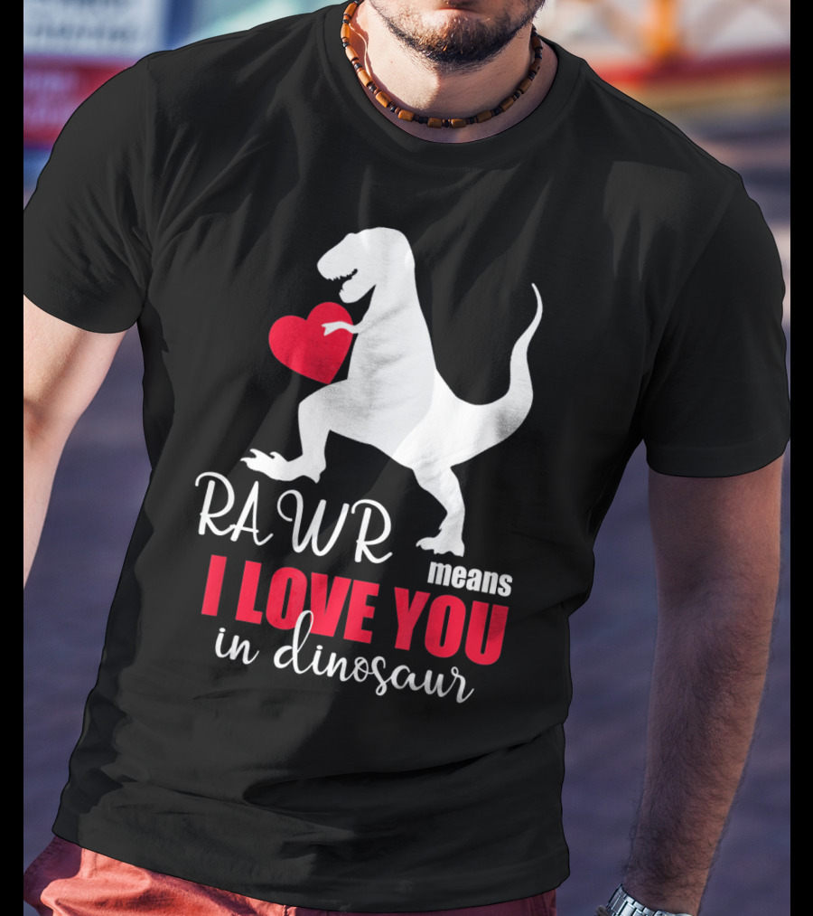 RAWR Means I Love You In Dinosaur Valentines Day T-Shirt