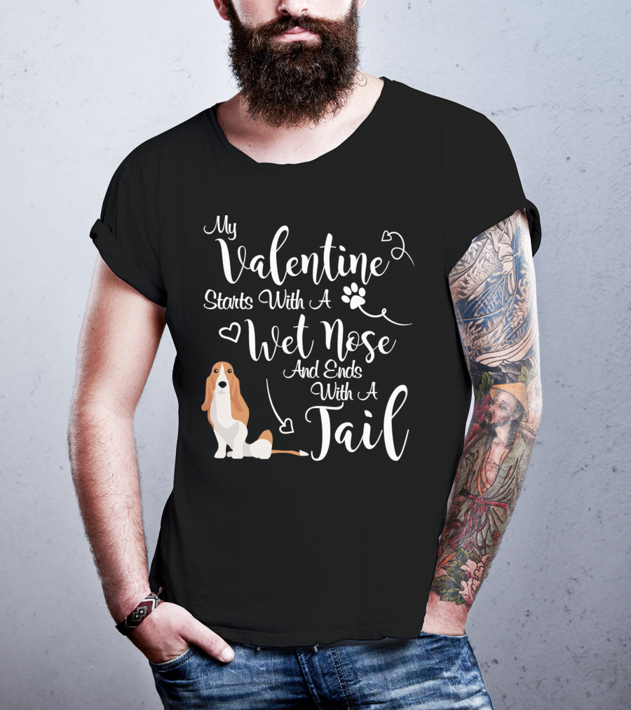 My Valentine Starts With A Wet Nose And Ends With A Tail Basset Hound T-Shirt