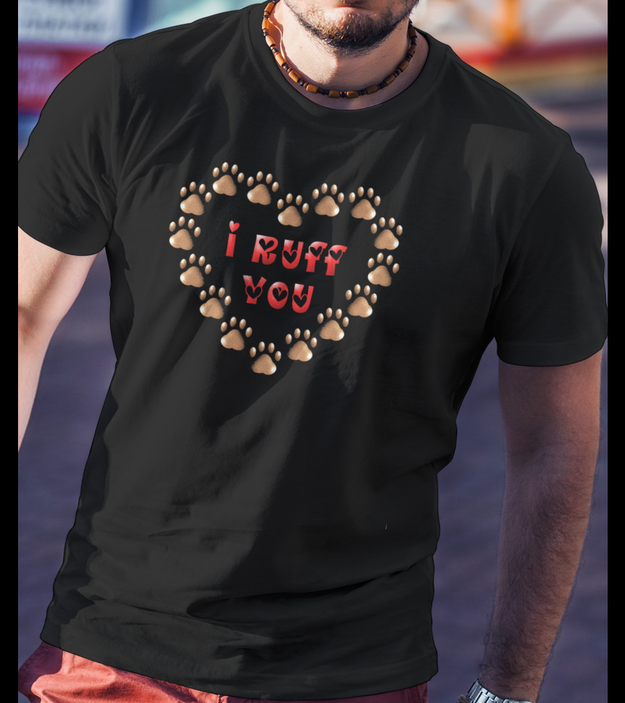 I Ruff You Dog Paw Valentine Heart T-Shirt