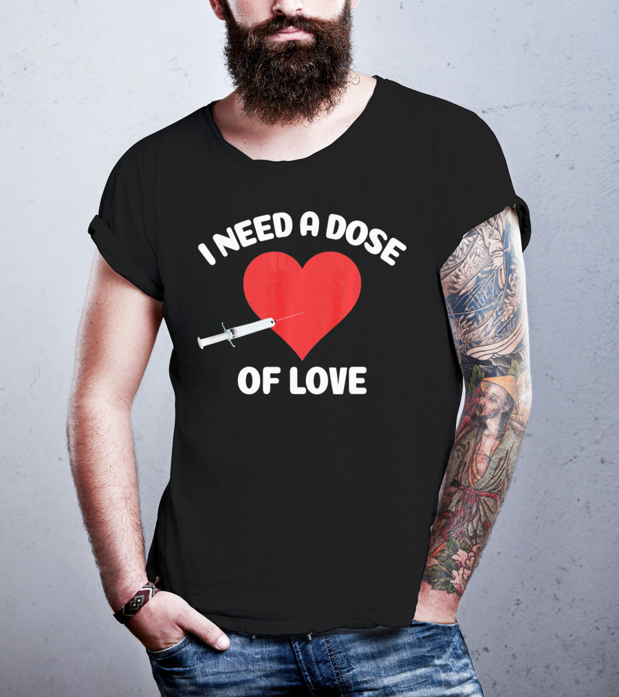 I Need A Dose Of Love Valentine's Day Nurse T-Shirt