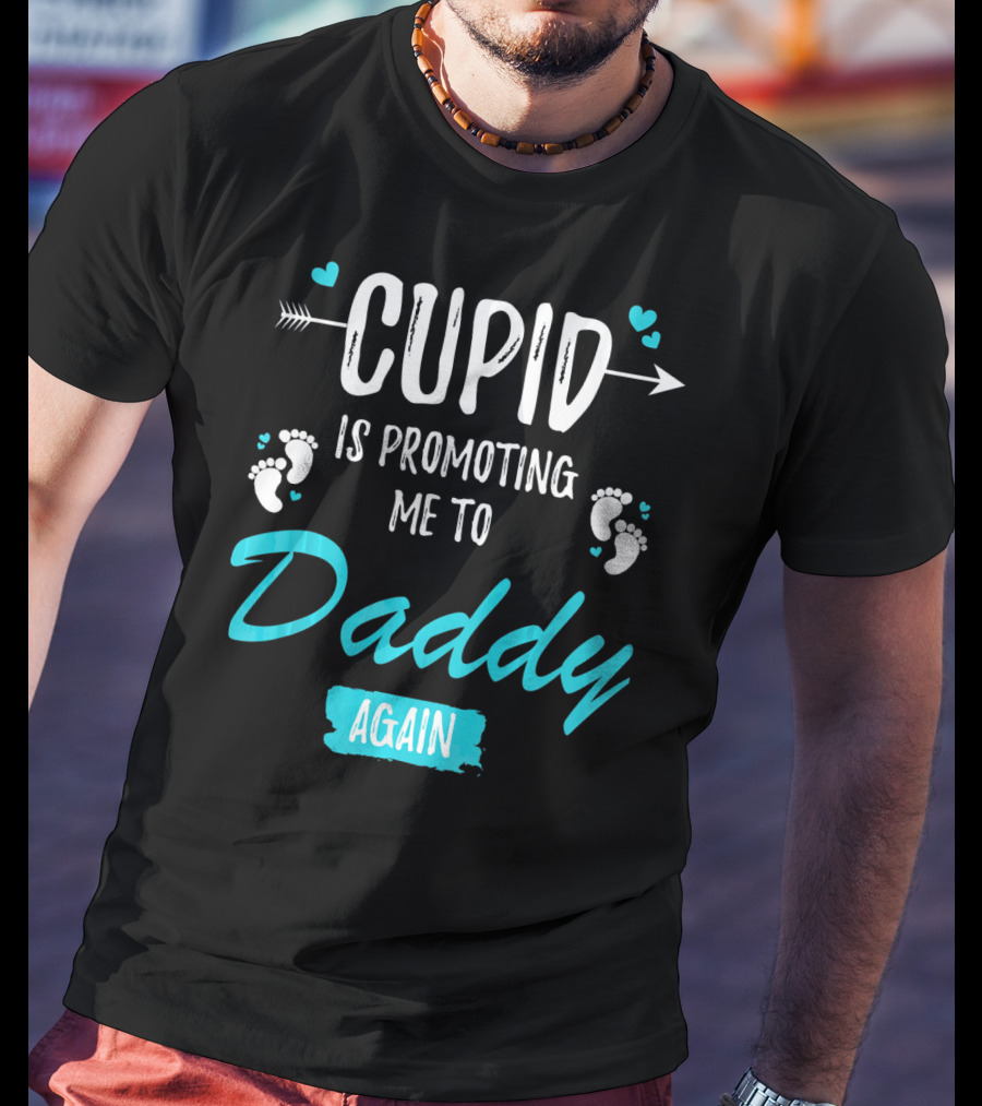 Cupid Is Promoting Me To Daddy Again T-Shirt