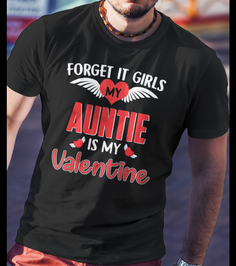 Forget It Girls My Auntie Is My Valentine Heart Wings​ T-Shirt