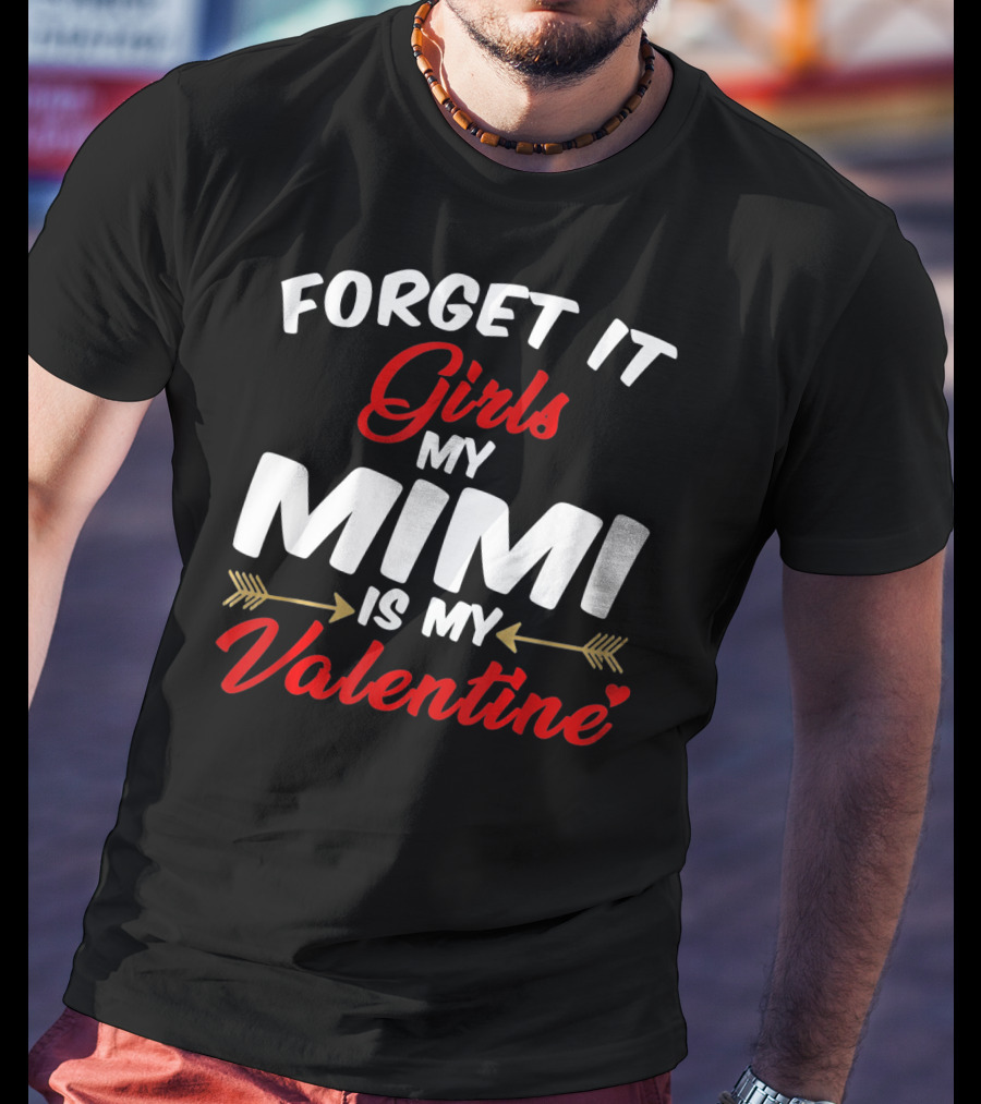 Forget It Girls My Mimi Is My Valentine T-Shirt