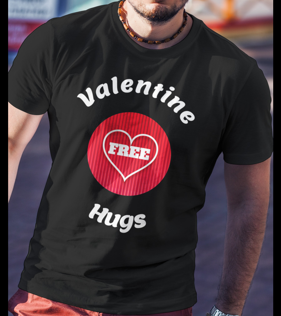 Valentine Hugs Free Heart Design Funny Valentines T-Shirt