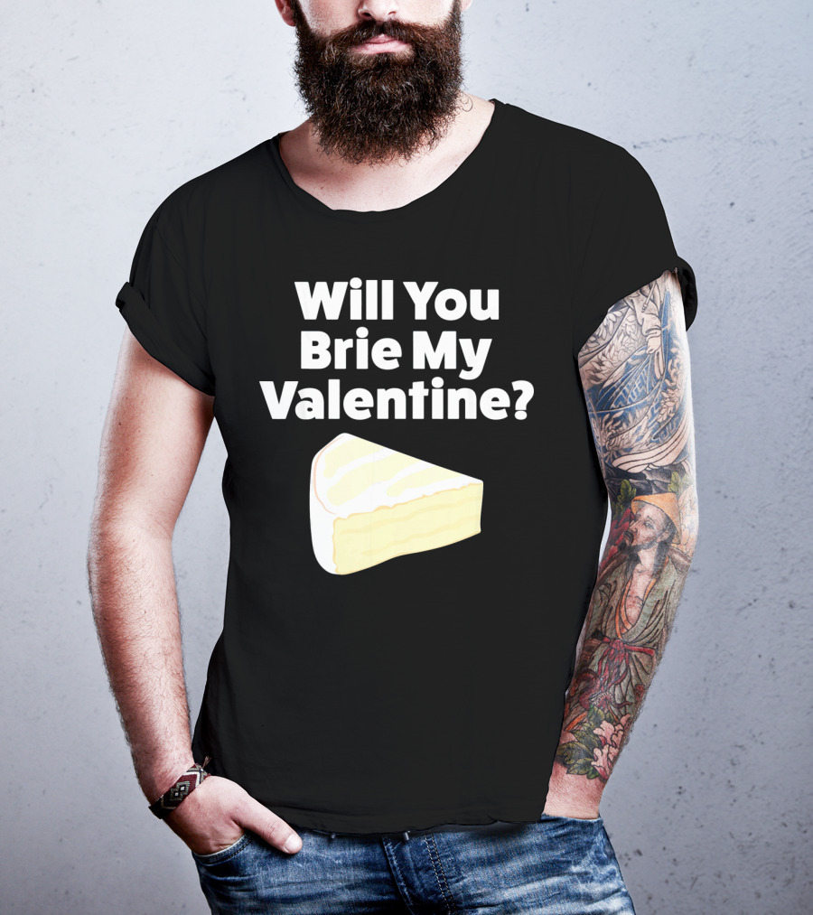 Will You Brie My Valentine Cheese Pun Valentine's Day Humor T-Shirt
