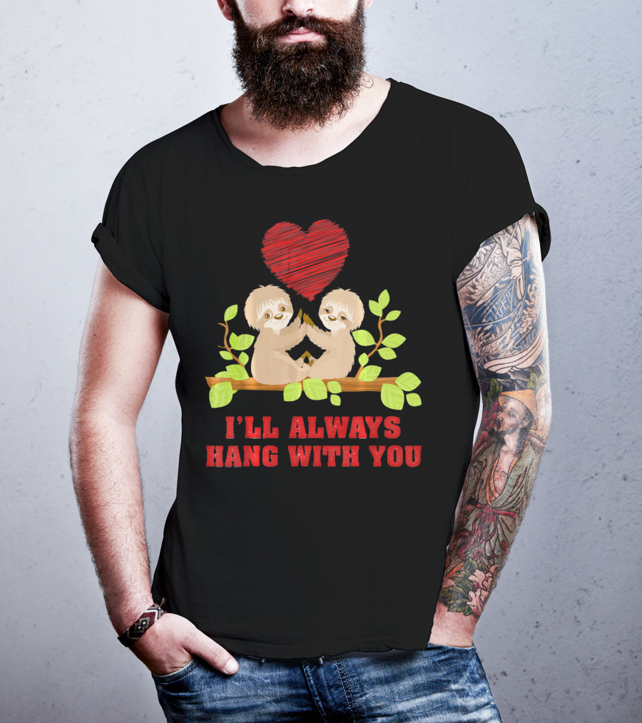 I'll Always Hang With You Funny Couples Valentines Day Sloth T-Shirt