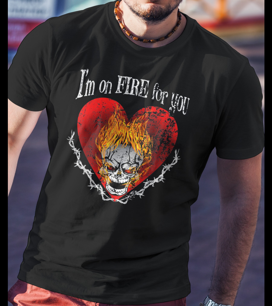 I'm On Fire For You Flaming Skull Heart Valentine T-Shirt