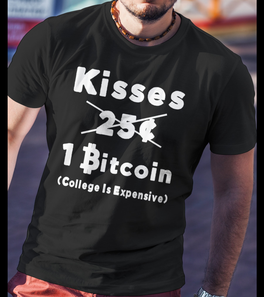 Kisses 1 Bitcoin College Is Expensive T-Shirt