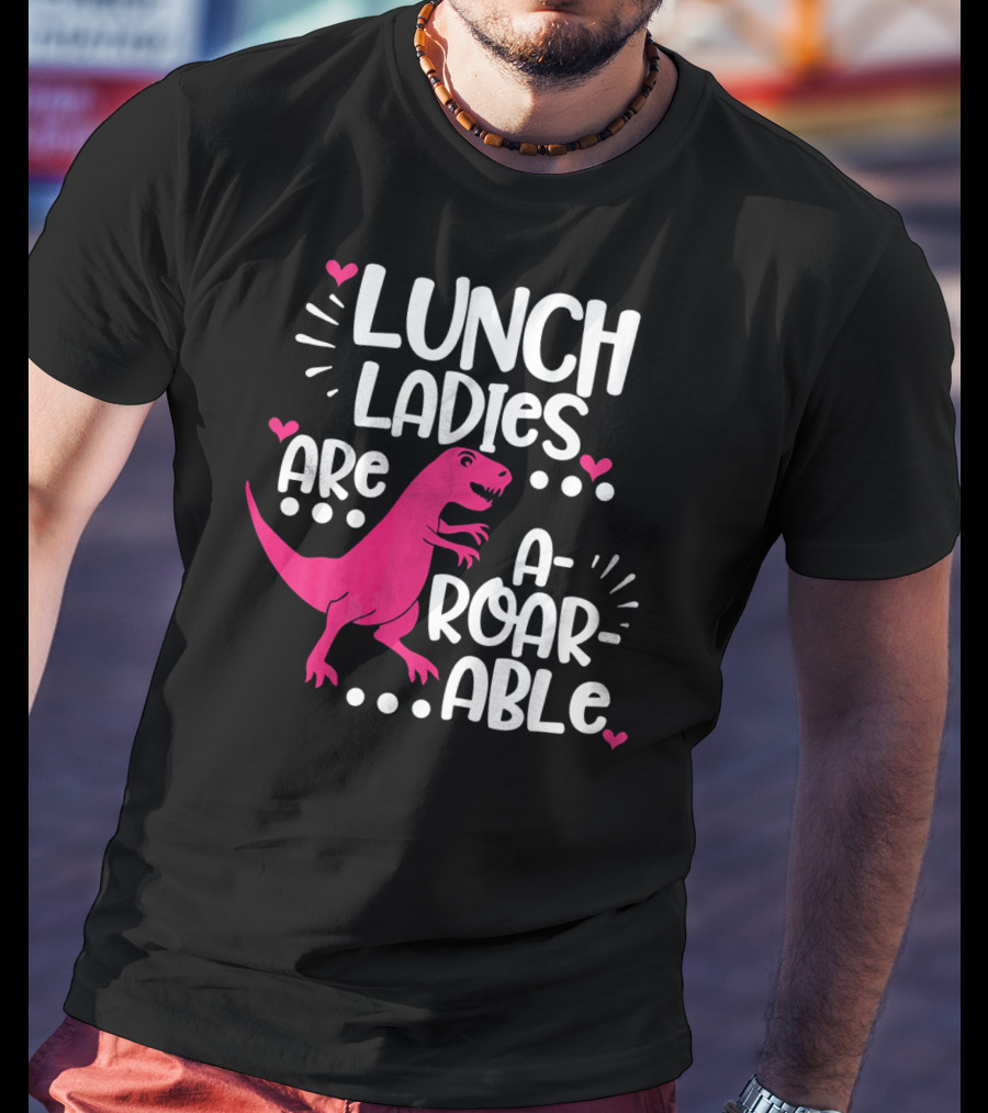 Lunch Ladies Are A-Roar-Able Dinosaur T-Shirt