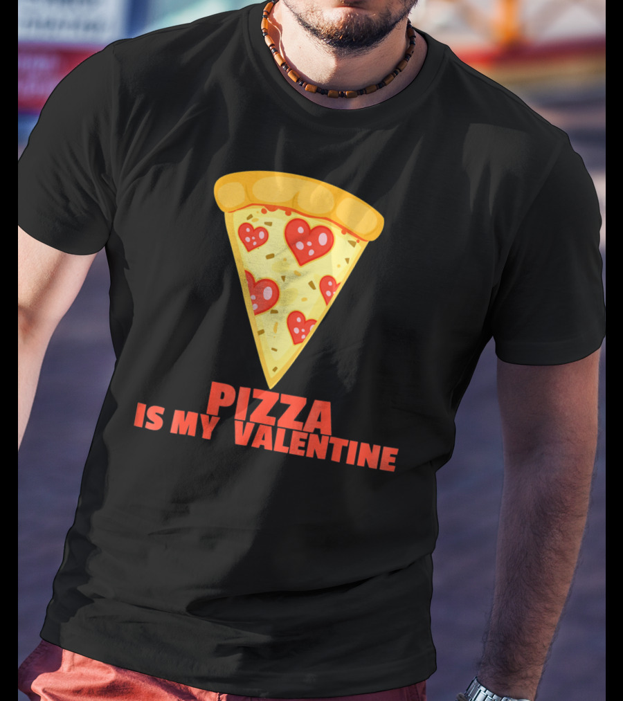 Funny Pizza Is My Valentine Joke Pizza Is My Valentine T-Shirt