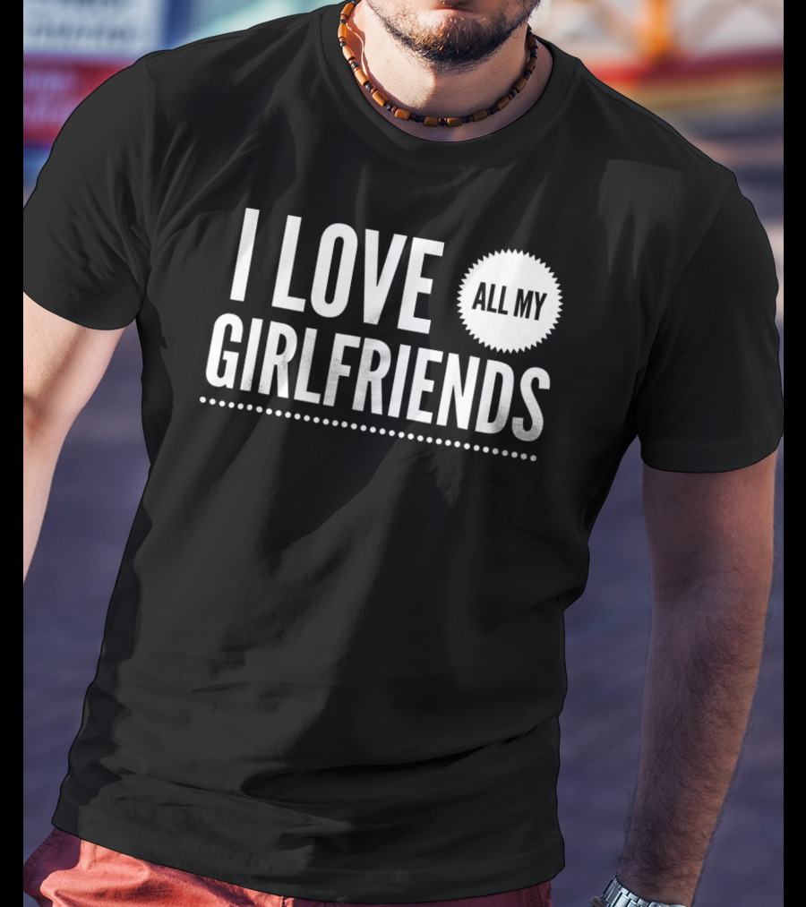 I Love All My Girlfriends Funny Valentine Day Cute T-Shirt