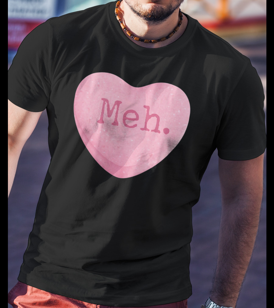 Funny Valentines Day Candy Heart Meh Single Ladies T-Shirt