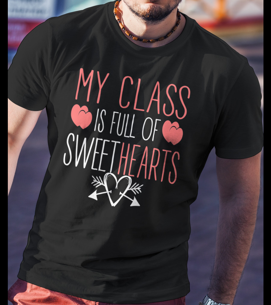 My Class Is Full Of Sweethearts Valentine Teacher T-Shirt
