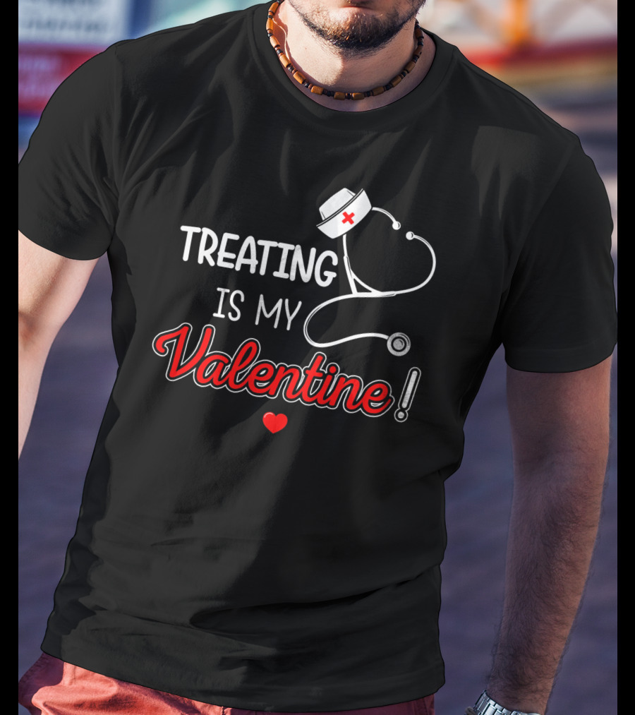 Treating Is My Valentine Nurse Stethoscope Heart T-Shirt