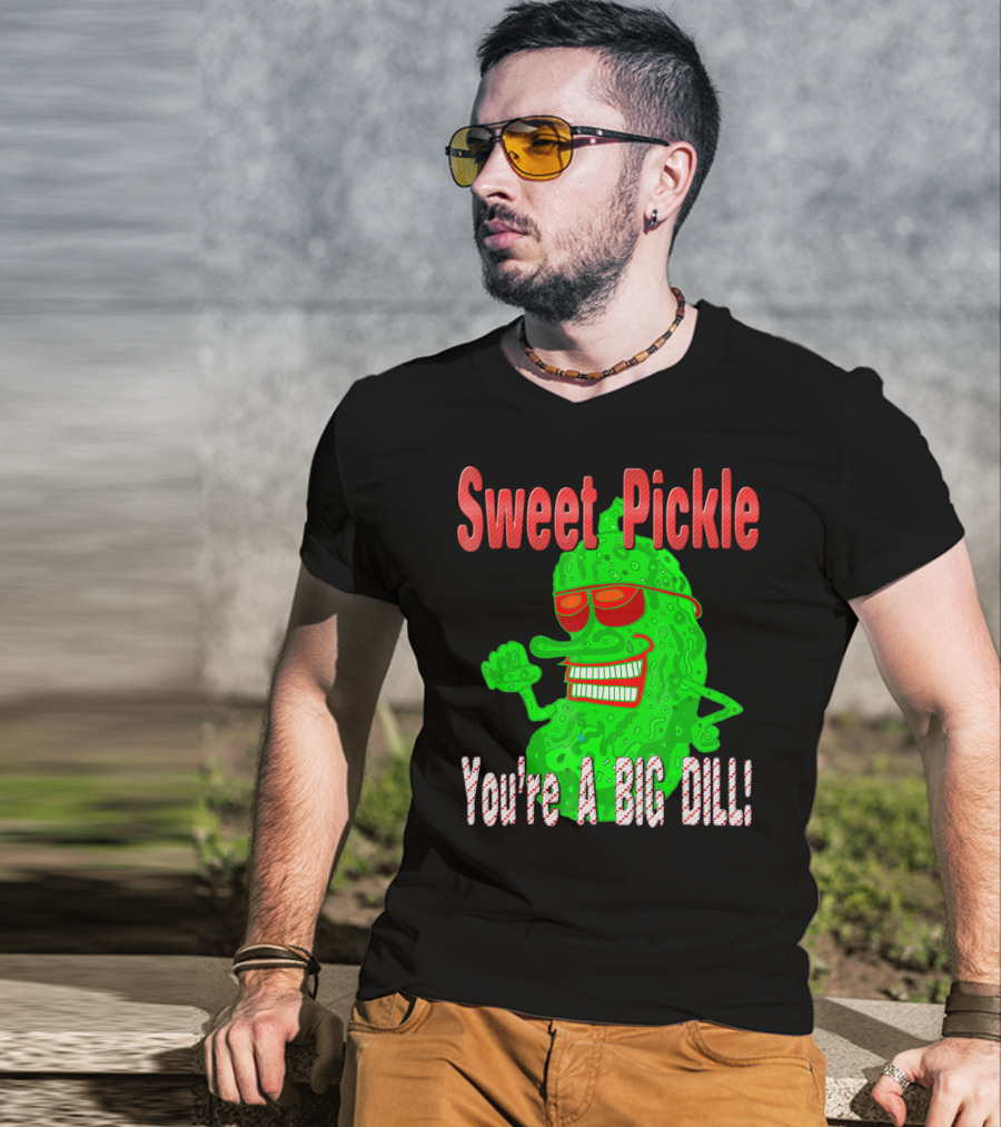 Sweet Pickle You're A Big Dill T-Shirt