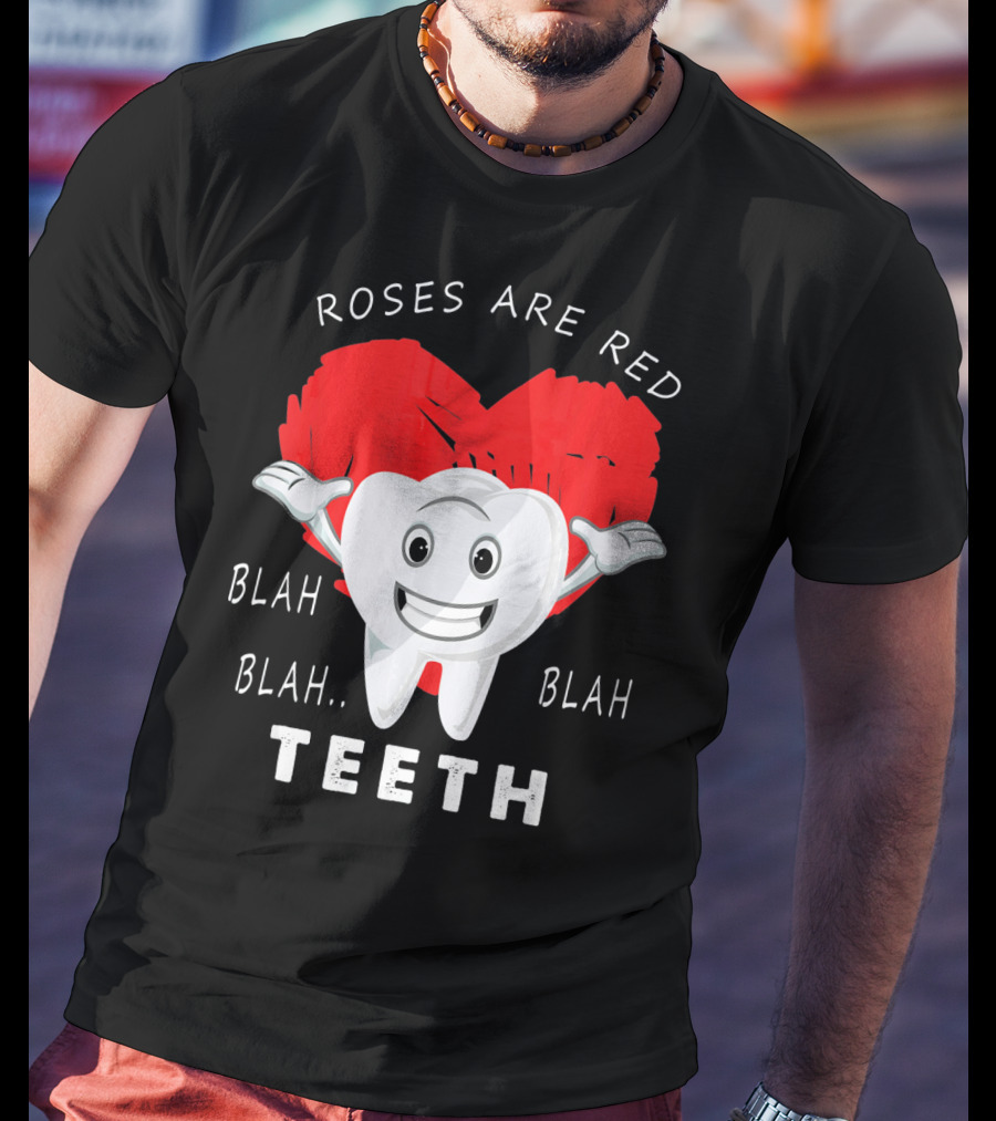 Roses Are Red Blah Blah Teeth Funny Valentines Day Dentist T-Shirt