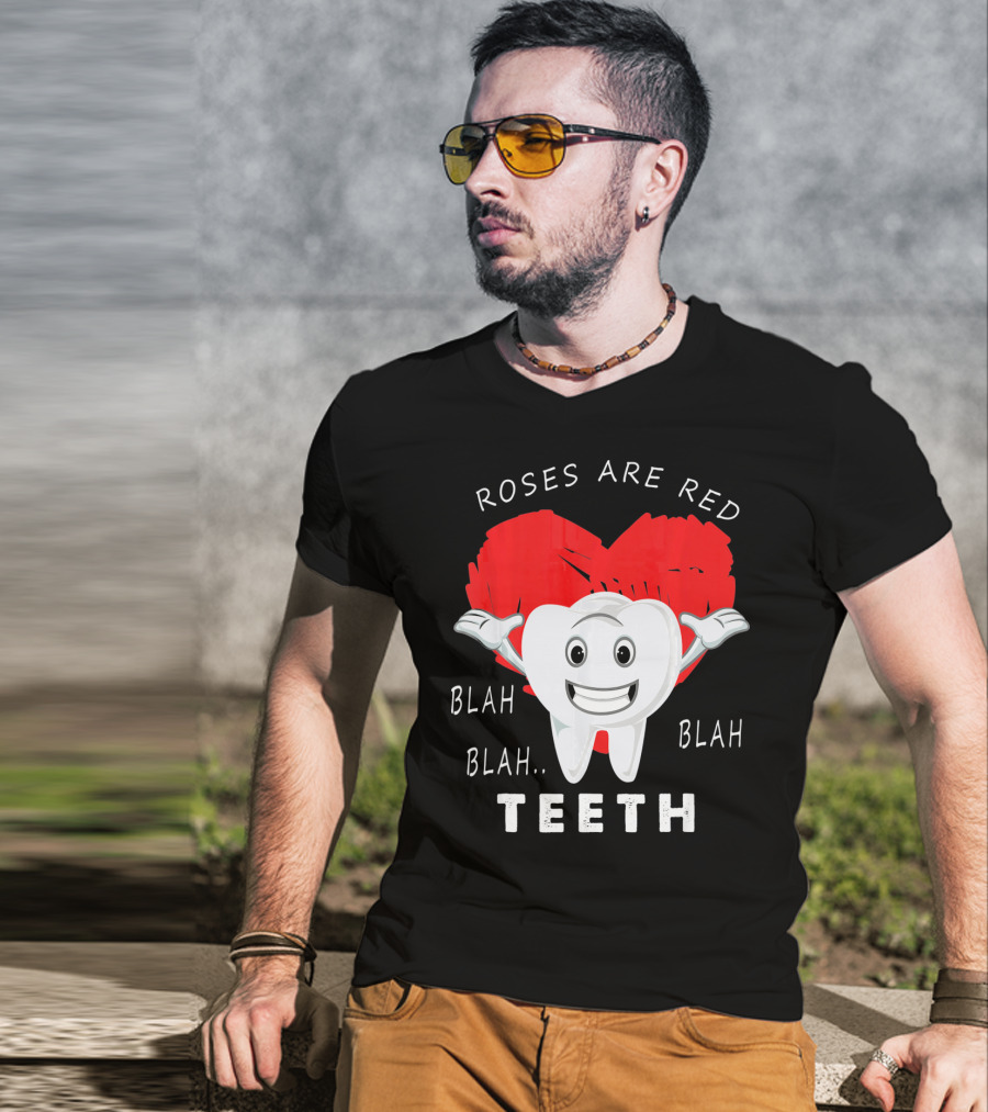 Roses Are Red Blah Blah Teeth Funny Valentines Day Dentist T-Shirt