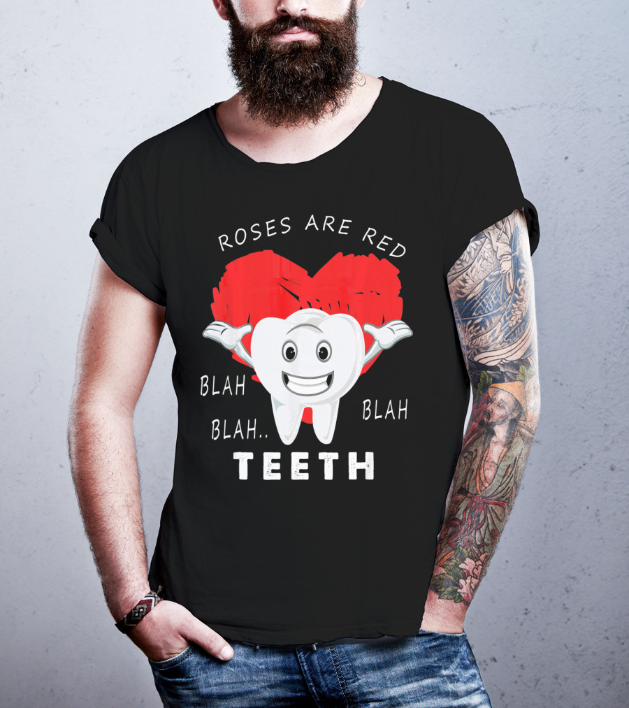 Roses Are Red Blah Blah Teeth Funny Valentines Day Dentist T-Shirt