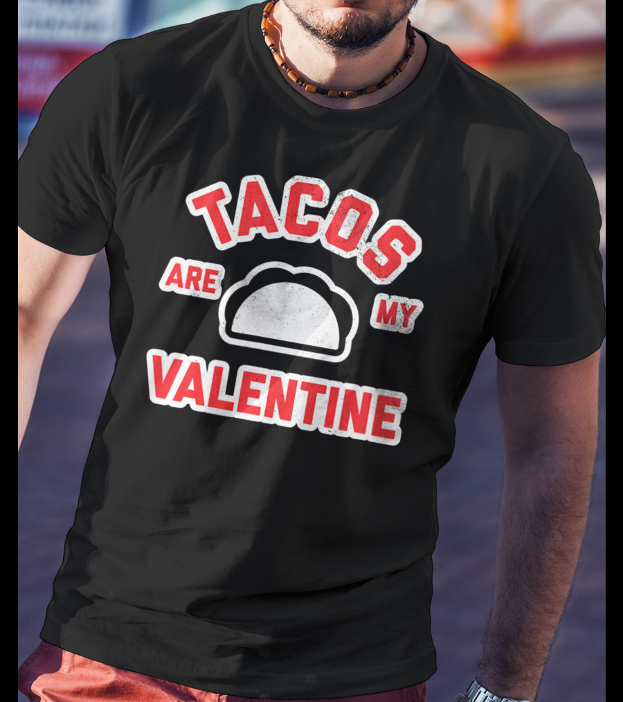 Tacos Are My Valentine Valentine's Day Funny Text T-Shirt