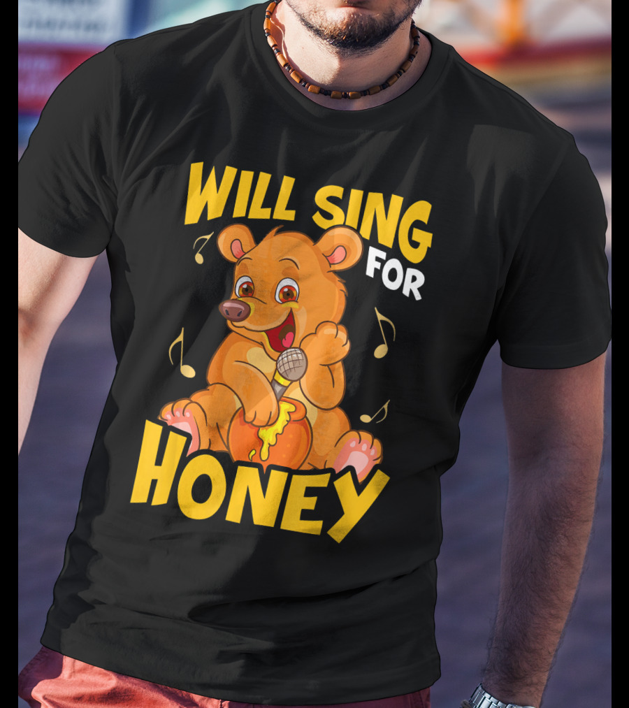 Will Sing For Honey Cute Teddy Bear With Microphone And Musical Notes T-Shirt