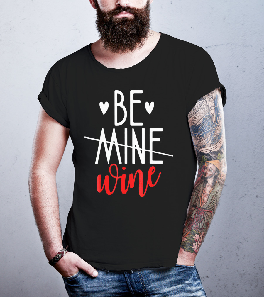 Be Wine Funny Valentines Day Lover T-Shirt