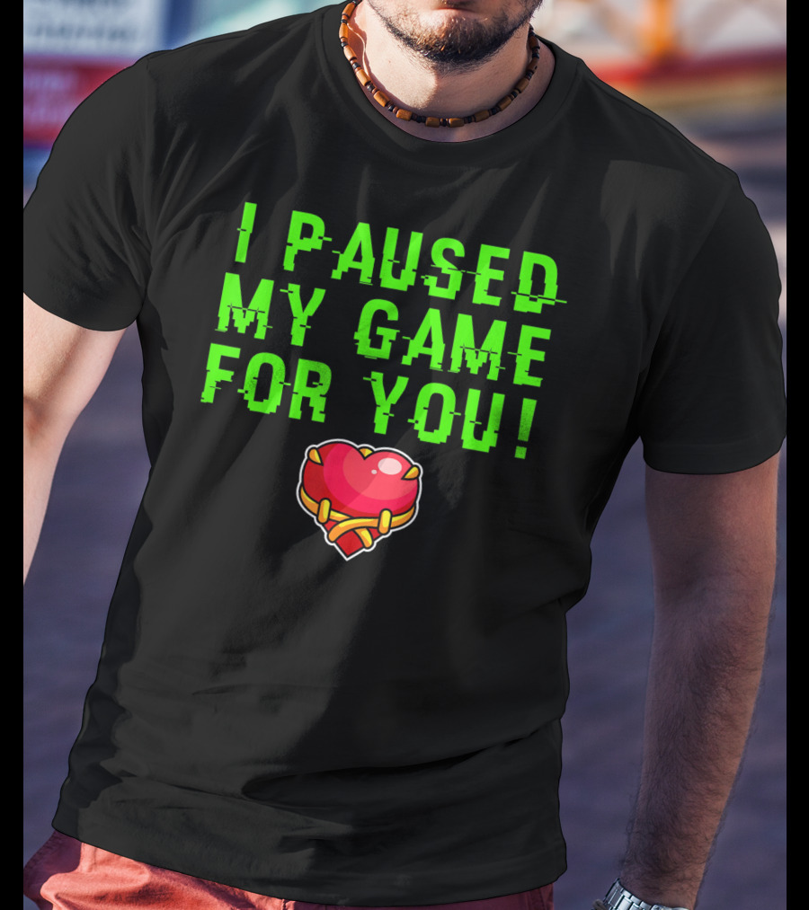 I Paused My Game For You Valentine's Day Gamer T-Shirt