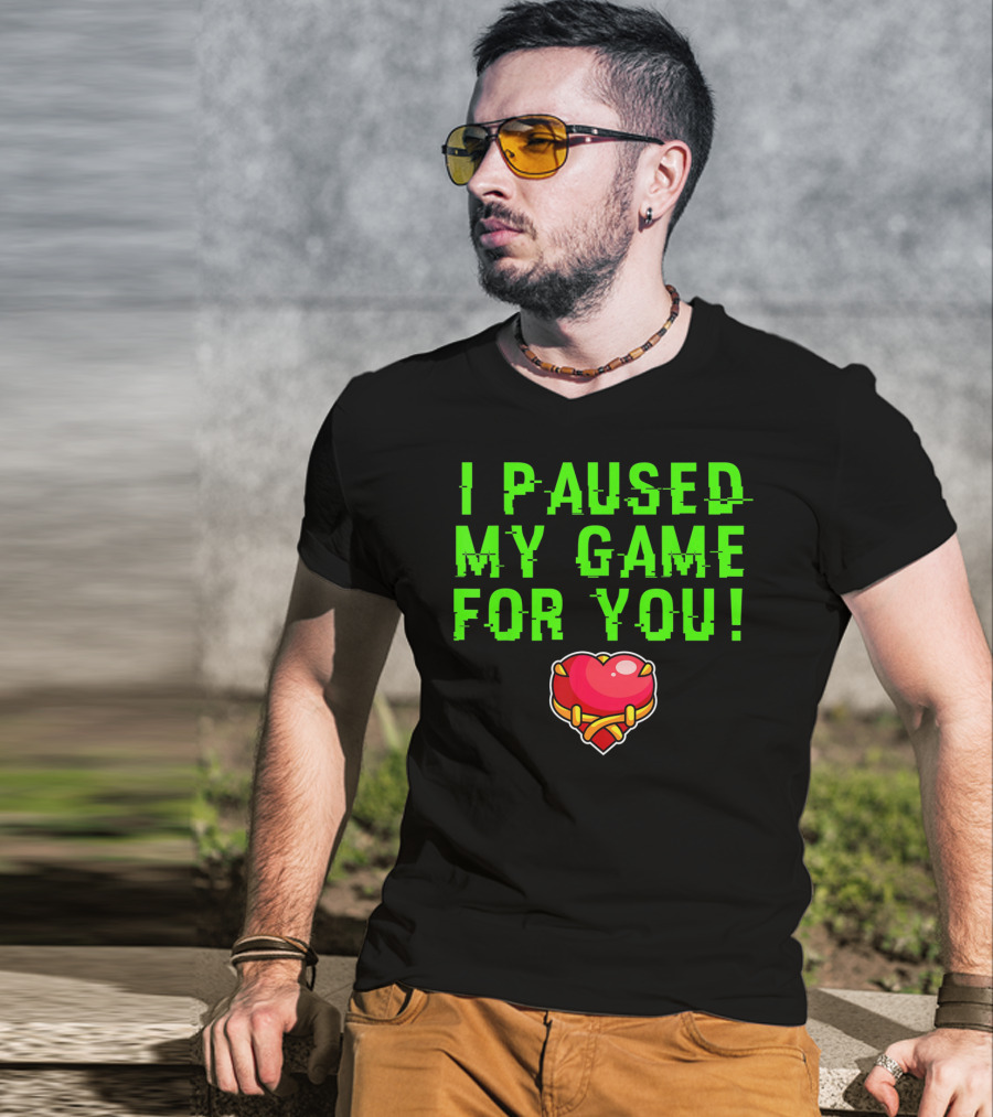 I Paused My Game For You Valentine's Day Gamer T-Shirt
