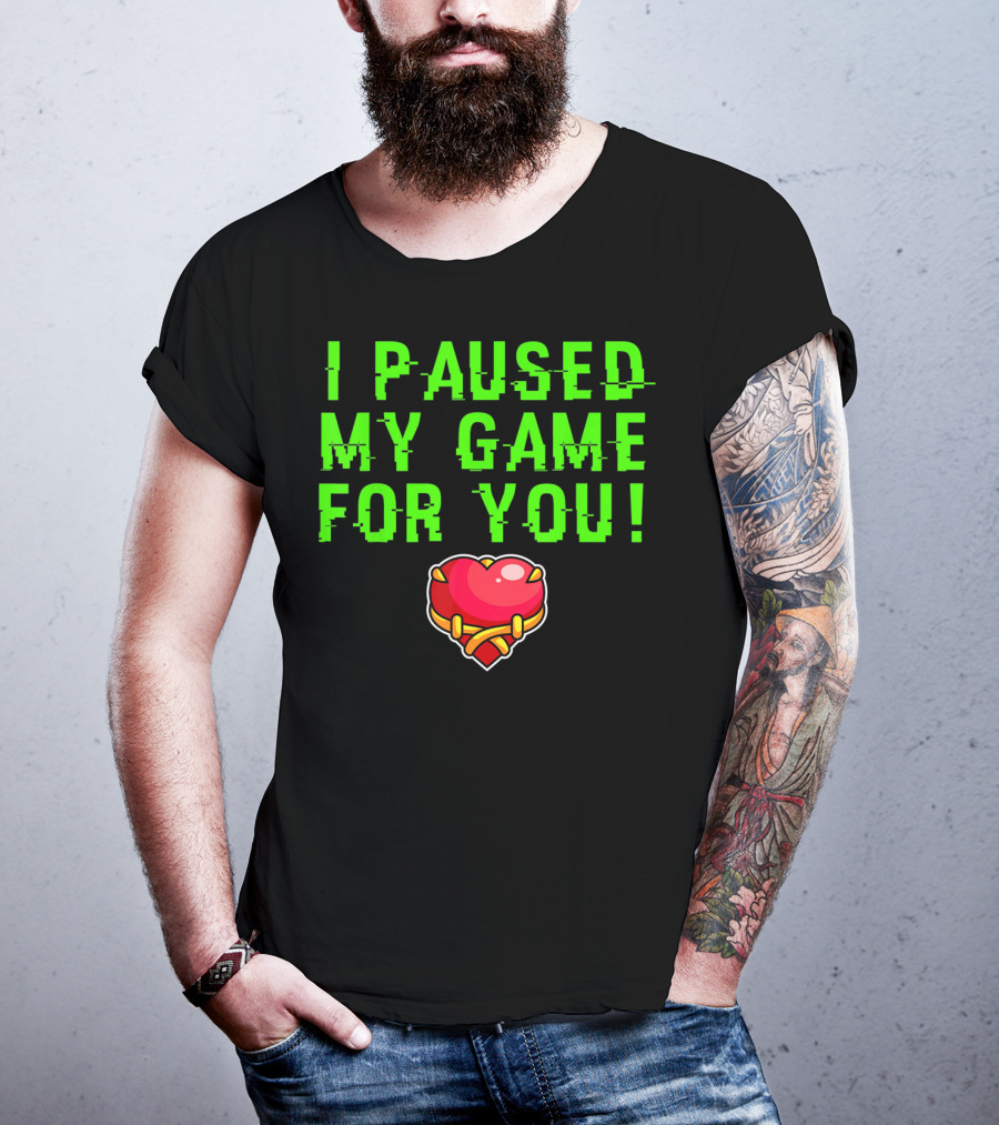 I Paused My Game For You Valentine's Day Gamer T-Shirt