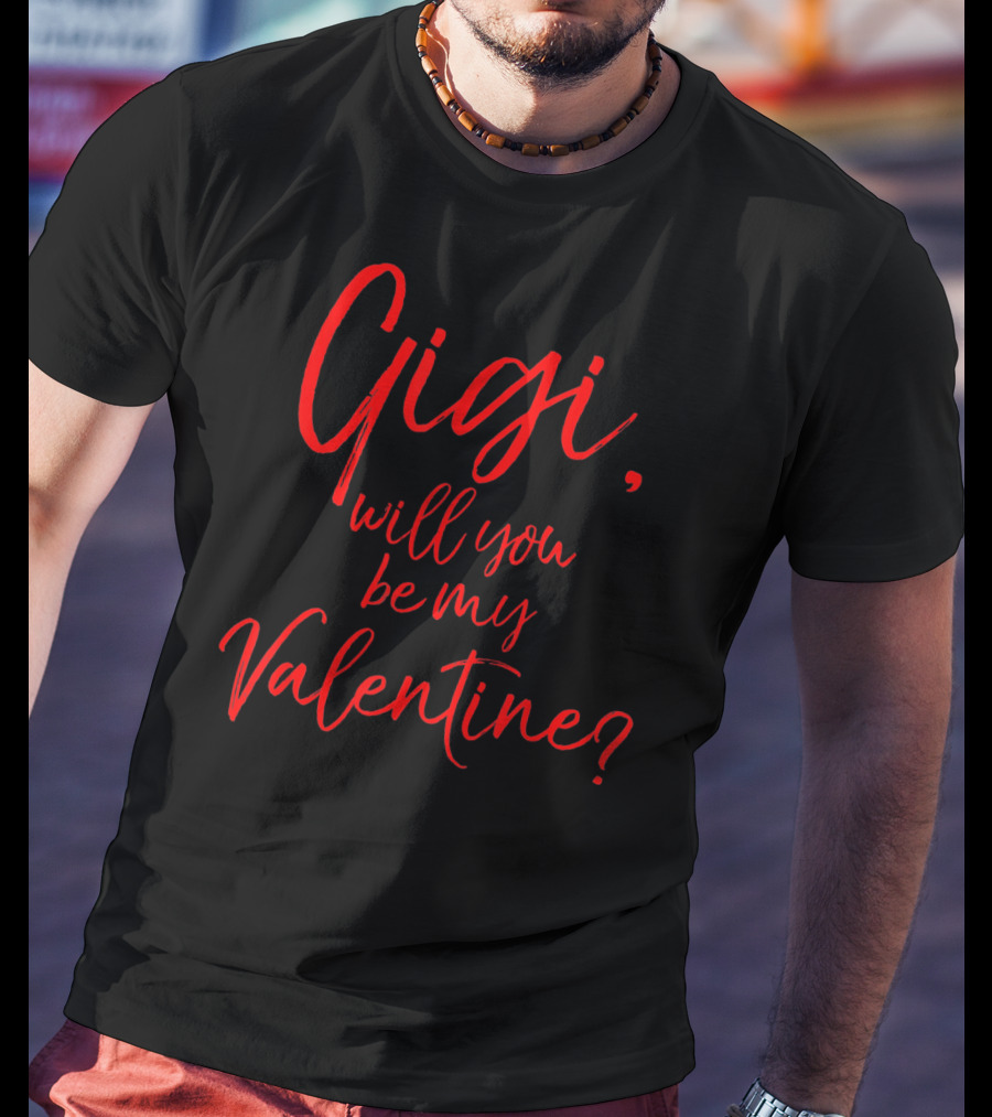 Gigi Will You Be My Valentine T-Shirt