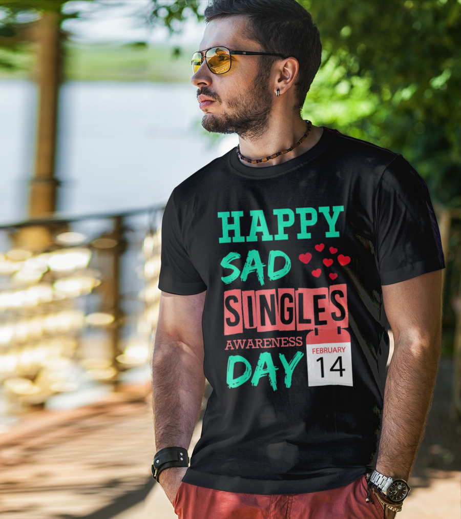 Happy SAD Singles Awareness Day February 14 With Red Hearts T-Shirt