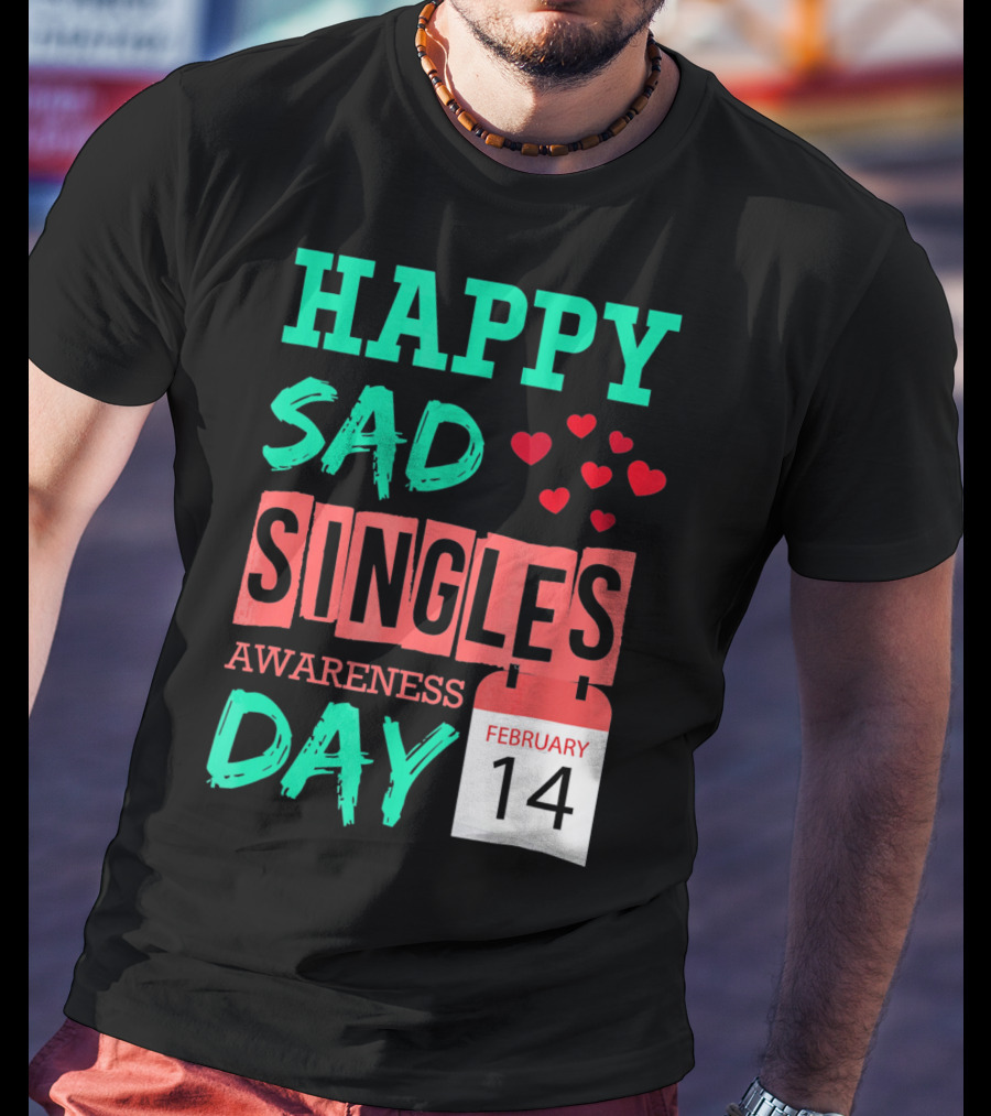 Happy SAD Singles Awareness Day February 14 With Red Hearts T-Shirt