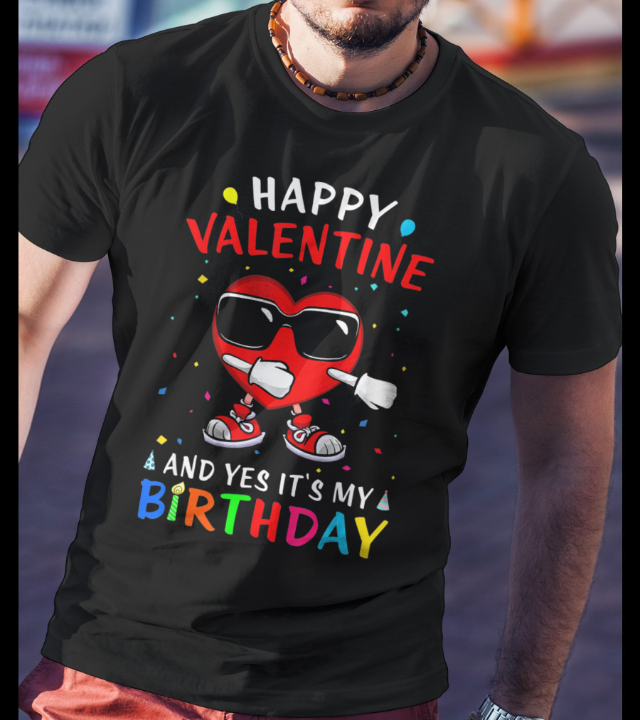 Happy Valentine Heart And Yes It's My Birthday T-Shirt
