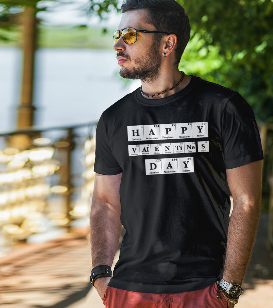 Happy Valentines Day Periodic Table Elements Hydrogen Adamantium Phosphorus Yttrium Vanadium Aluminum Einsteinium Nitrogen Titanium Neon Sulfur Dilithium T-Shirt