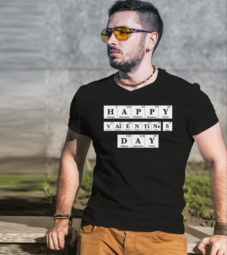 Happy Valentines Day Periodic Table Elements Hydrogen Adamantium Phosphorus Yttrium Vanadium Aluminum Einsteinium Nitrogen Titanium Neon Sulfur Dilithium T-Shirt