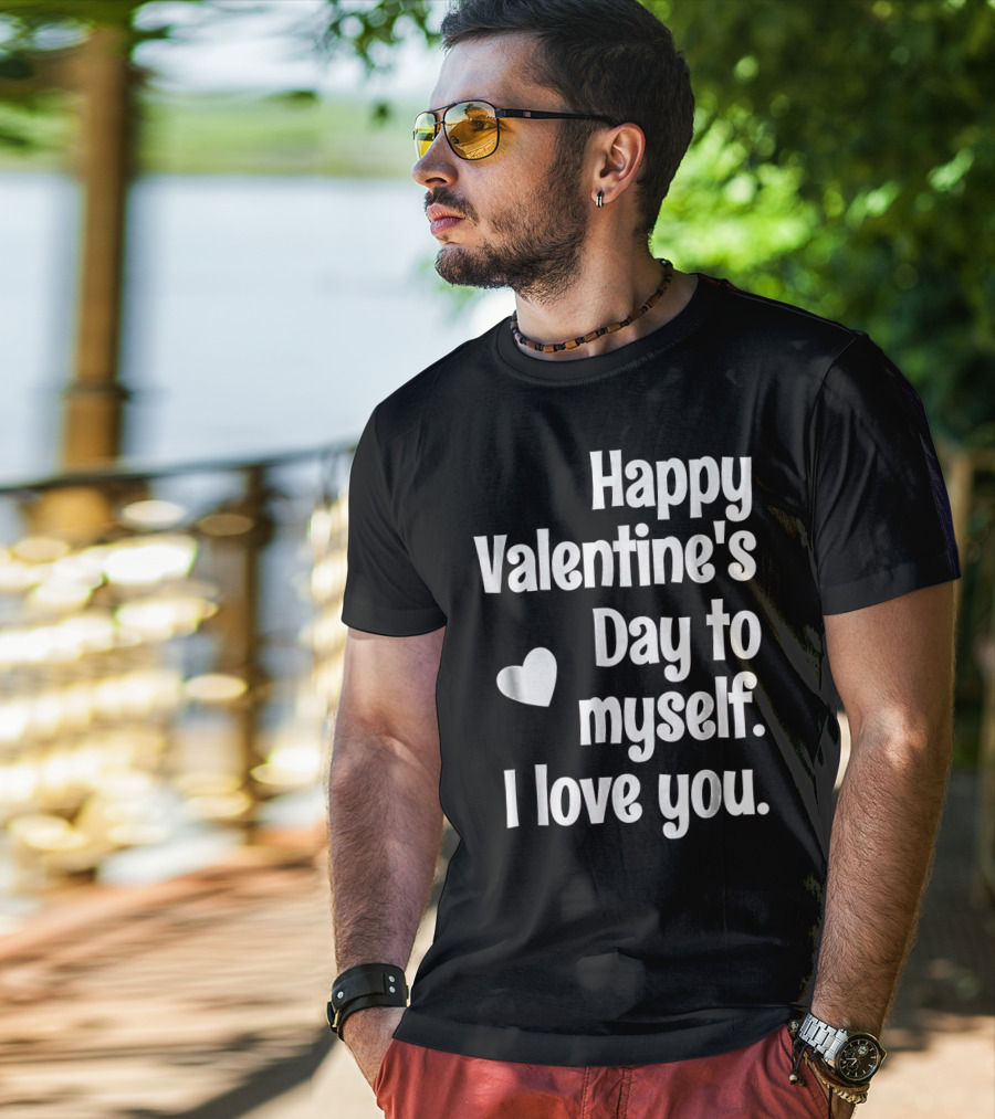 Happy Valentine's Day To Myself I Love You T-Shirt