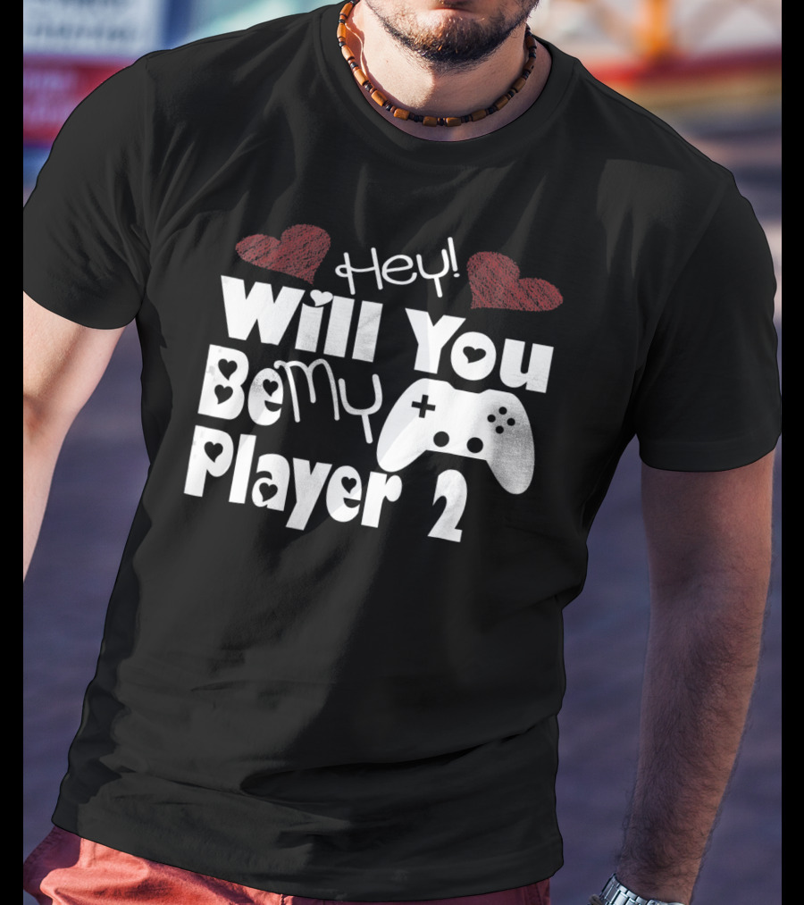 Hey Will You Be My Player 2 Hearts And Game Controller T-Shirt