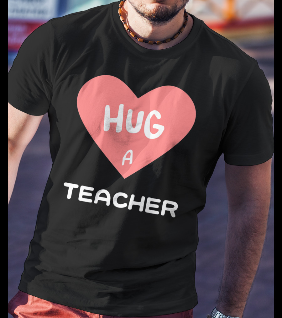 Hug A Teacher Heart Valentine's Day T-Shirt