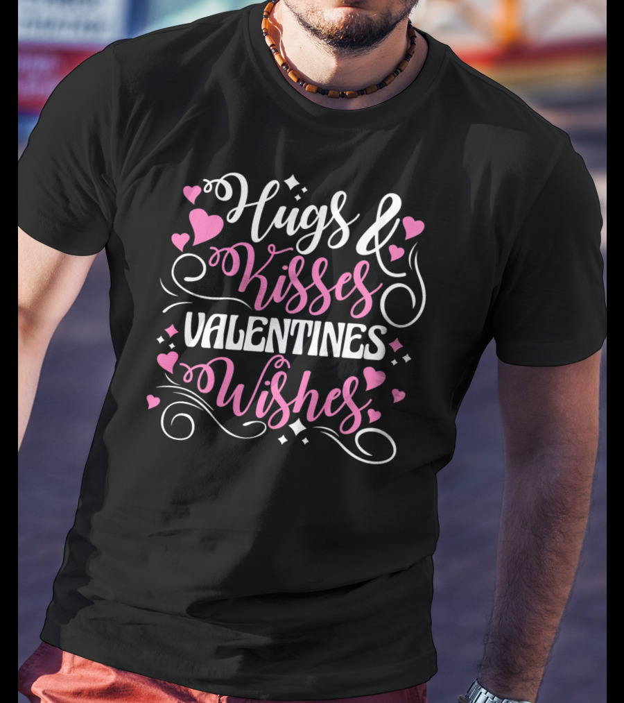 Hugs Kisses Valentines Wishes Hearts Love T-Shirt