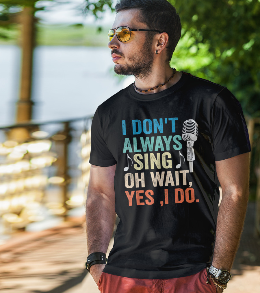 I Don't Always Sing Oh Wait Yes I Do Microphone Note T-Shirt