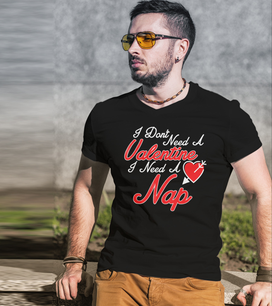 I Don't Need A Valentine I Need A Nap Heart And Arrow T-Shirt