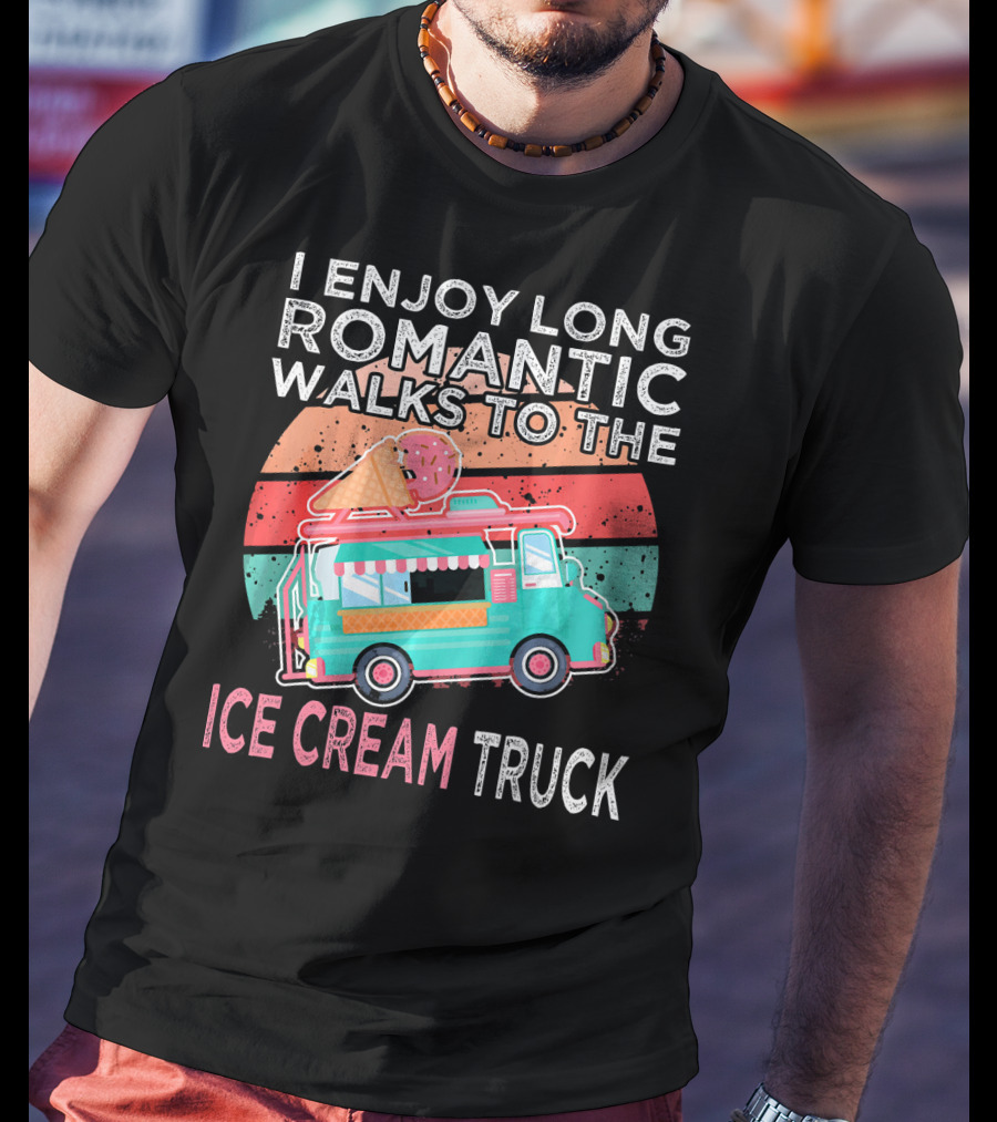 I Enjoy Long Romantic Walks To The Ice Cream Truck T-Shirt