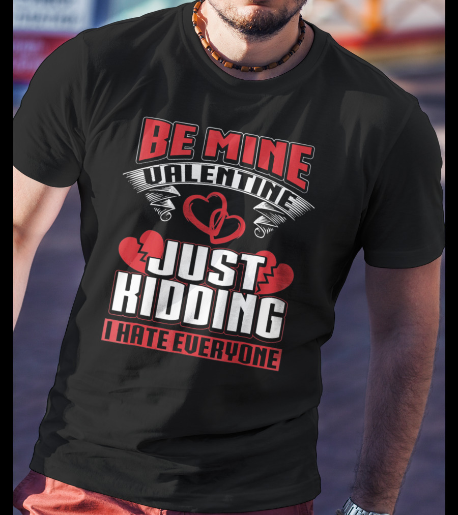 Be Mine Valentine Just Kidding I Hate Everyone Emo Single Valentines T-Shirt