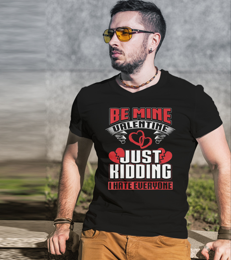 Be Mine Valentine Just Kidding I Hate Everyone Emo Single Valentines T-Shirt