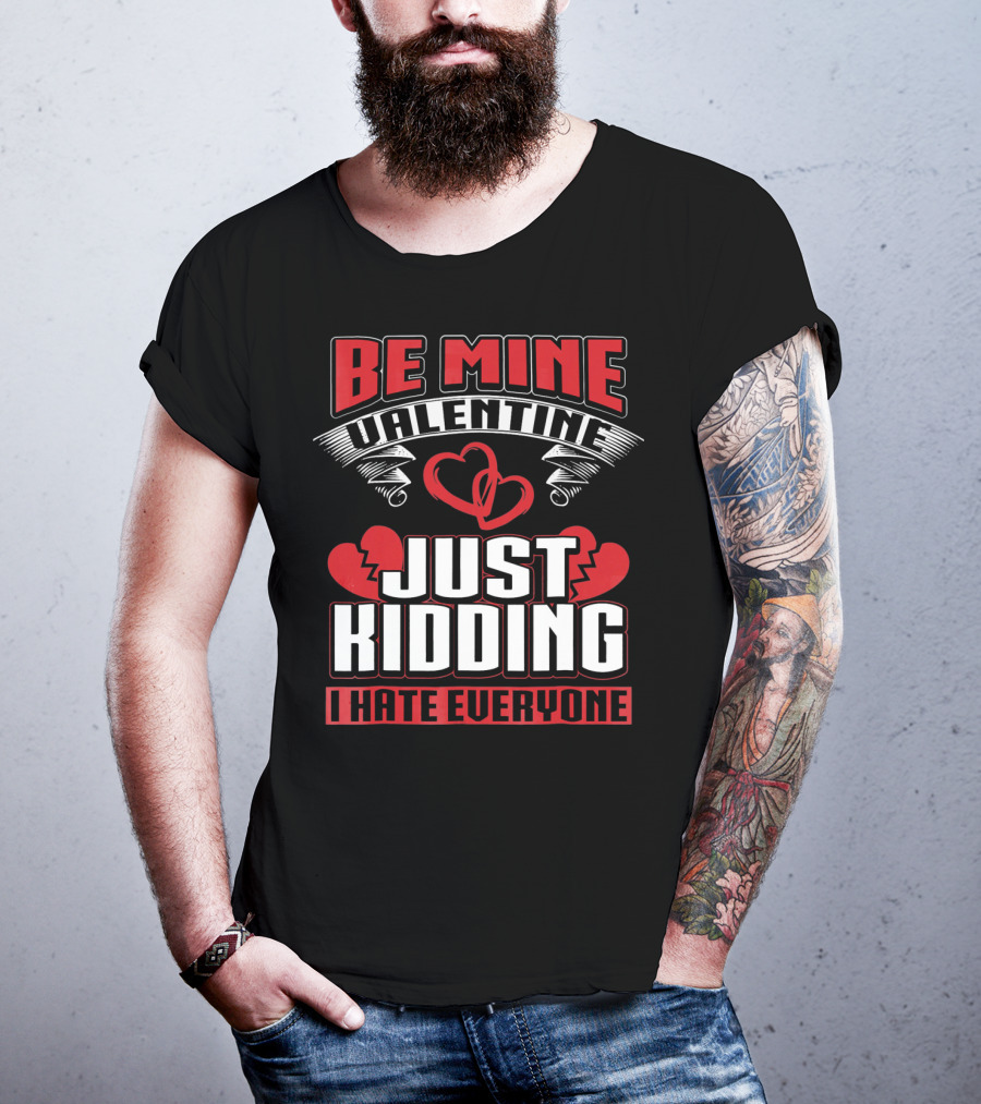 Be Mine Valentine Just Kidding I Hate Everyone Emo Single Valentines T-Shirt